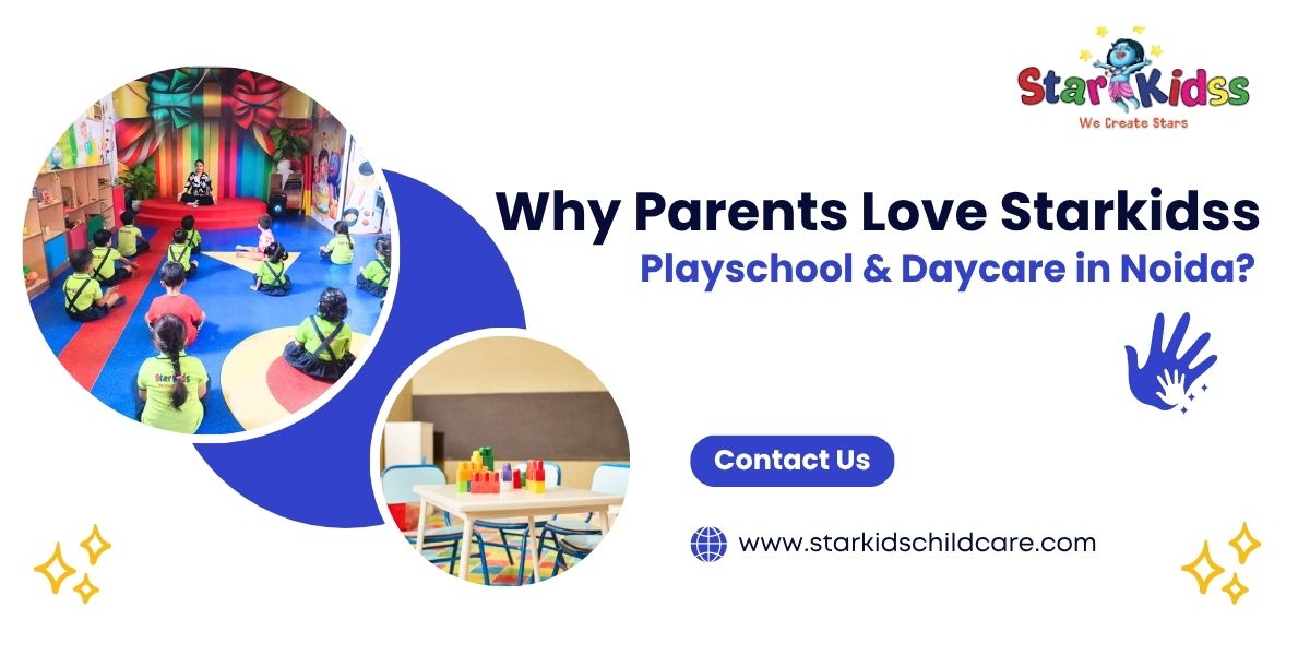 Why Parents Love Starkidss Playschool & Daycare in Noida